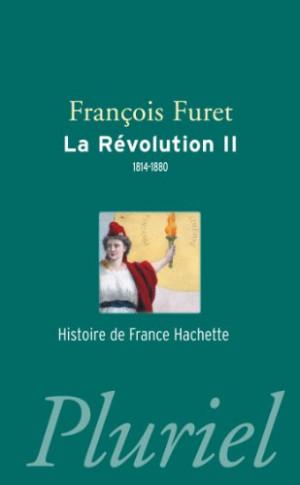 François Furet La Révolution Française. Vol. 2. Terminer La Révolution, De Louis Xviii À Jules Ferry, 1814-1880