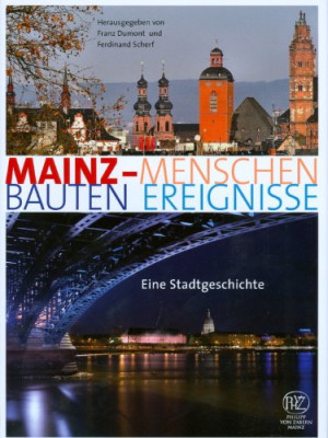 Franz Dumont Mainz: Menschen - Bauten - Ereignisse. Eine Stadtgeschichte