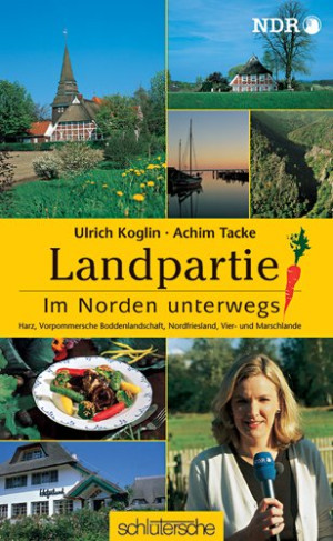 Ulrich Koglin Landpartie. Im Norden Unterwegs : Harz, Vorpommersche Boddenlandschaft, Nordfriesland, Vier- Und Marschlande