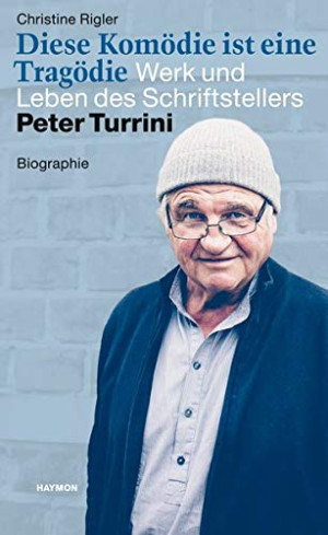 Christine Rigler Diese Komödie Ist Eine Tragödie. Werk Und Leben Des Schriftstellers Peter Turrini. Biographie