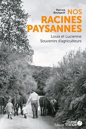 Pierrick Bourgault - GEBRAUCHT Nos racines paysannes : Louis et Lucienne : souvenirs d'agriculteurs - Preis vom 18.07.2026 15:42:37 h