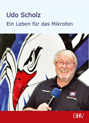 Udo Scholz Ein Leben Für Das Mikrofon: Der Stadionsprecher Der Adler Mannheim Erinnert Sich
