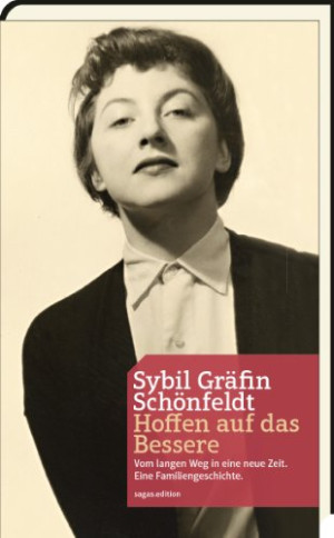 Sybil Schönfeldt Hoffen Auf Das Bessere: Vom Langen Weg In Eine Neue Zeit. Eine Familiengeschichte