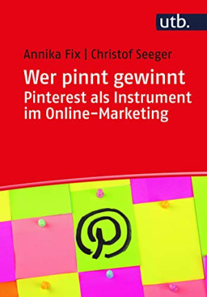 Annika Fix Wer Pinnt Gewinnt. Pinterest Als Instrument Im Online-Marketing