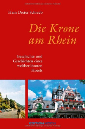 Schreeb, Hans Dieter Die Krone Am Rhein: Geschichte Und Geschichten Eines Weltberühmten Hotels