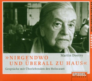 Martin Doerry Nirgendwo Und Überall Zu Haus. 2 Cds: Gespräche Mit Überlebenden Des Holocaust. Eine Annäherung