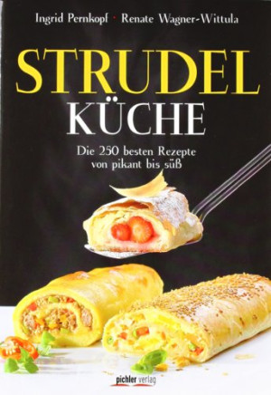 Renate Wagner-Wittula Strudelküche: Die 250 Besten Rezepte Von Pikant Bis Süß