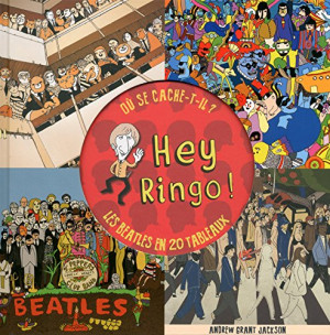 Hey Ringo ! : Où Se Cache-T-Il ? : Les Beatles En 20 Tableaux