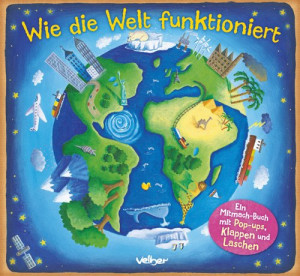 Christiane Dorion Wie Die Welt Funktioniert: Ein Mitmach-Buch Mit Pop-Ups, Klappen Und Laschen