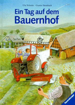 Uta Schmitt Ein Tag Auf Dem Bauernhof. Ein Sachbilderbuch