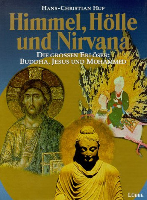 Hans-Christian Huf - GEBRAUCHT Himmel, Hölle und Nirvana. Die großen Erlöser: Buddha, Jesus und Mohammed - Preis vom 10.07.2026 12:00:48 h