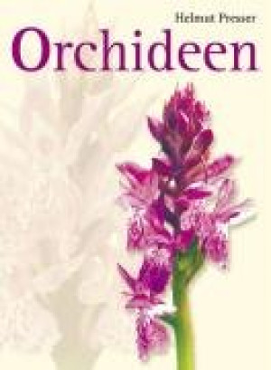 Helmut Presser Orchideen: Die Orchideen Mitteleuropas Und Der Alpen