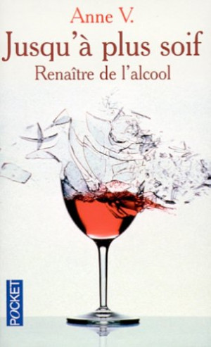 Anne V - GEBRAUCHT Jusqu'à plus soif : renaître de l'alcool - Preis vom 18.06.2026 05:44:55 h