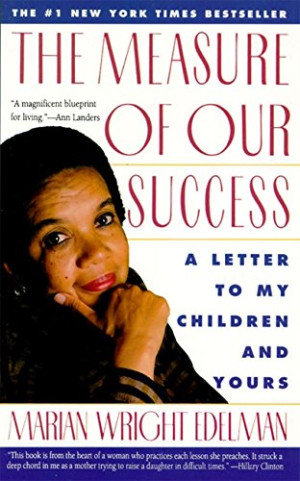 Edelman, Marian Wright The Measure Of Our Success: Letter To My Children And Yours: A Letter To My Children And Yours