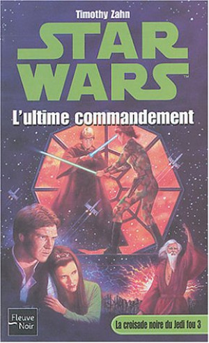 Timothy Zahn La Croisade Noire Du Jedi Fou. Vol. 3. L'Ultime Commandement