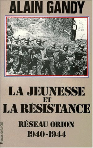 Alain Gandy - GEBRAUCHT La jeunesse et la Résistance : réseau Orion, 1940-1944 - Preis vom 09.07.2026 11:45:38 h