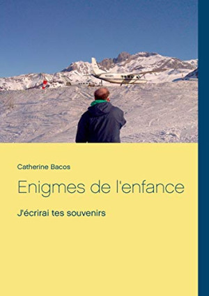 Catherine Bacos Enigmes De L'Enfance : J'Écrirai Tes Souvenirs