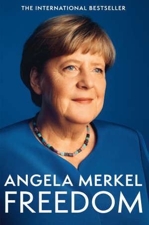 Angela Merkel Freedom: Memoirs 1954-2021 From The Former Chancellor Of Germany
