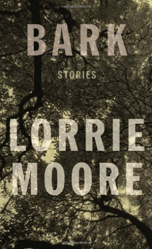 Lorrie Moore Bark: Stories