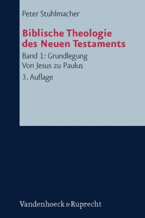 Peter Stuhlmacher Biblische Theologie Des Neuen Testaments, Band 1: Grundlegung. Von Jesus Zu Paulus