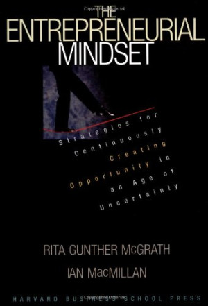 McGrath, Rita Gunther The Entrepreneurial Mindset: Strategies For Continuously Creating Opportunity In An Age Of Uncertainty