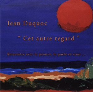 Duquoc Jean Cet Autre Regard Rencontre Avec Le Peintre, Le Poete Et Vous...