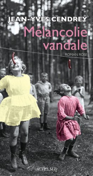 Jean-Yves Cendrey Mélancolie Vandale : Roman Rose