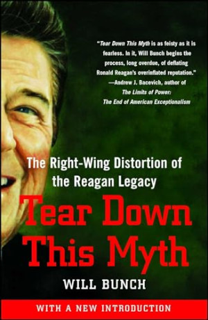 Will Bunch Tear Down This Myth: The Right-Wing Distortion Of The Reagan Legacy