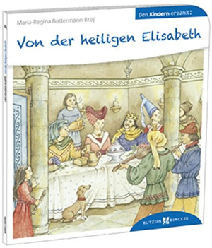 Bottermann-Broj, Maria R Von Der Heiligen Elisabeth Den Kindern Erzählt: Den Kindern Erzählt / Erklärt 38