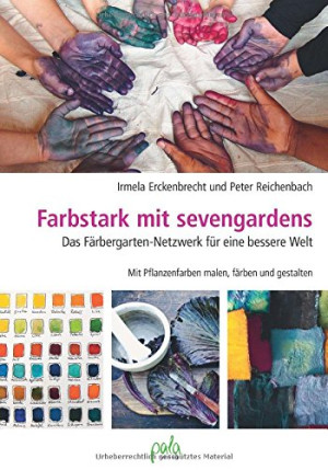 Erckenbrecht, Irmela (Übersetzung) Farbstark Mit Sevengardens: Das Färbergarten-Netzwerk Für Eine Bessere Welt