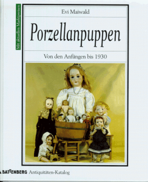 Evi Maiwald Porzellanpuppen. Von Den Anfängen Bis 1930