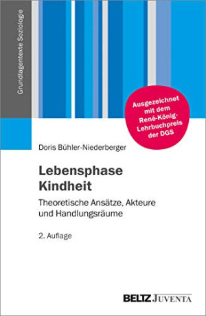 Doris Bühler-Niederberger Lebensphase Kindheit: Theoretische Ansätze, Akteure Und Handlungsräume (Grundlagentexte Soziologie)