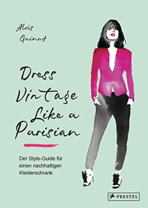 Aloïs Guinut Dress Vintage Like A Parisian: Der Style-Guide Für Einen Nachhaltigen Kleiderschrank