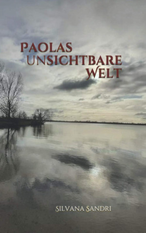 Silvana Sandri Paolas Unsichtbare Welt