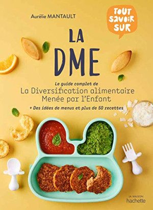 GEBRAUCHT La DME : le guide complet de la diversification alimentaire menée par l'enfant : des idées de menus et plus de 50 recettes - Preis vom