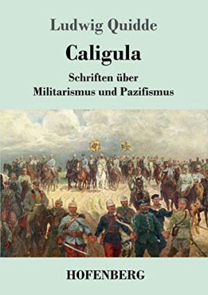 Ludwig Quidde Caligula: Schriften Über Militarismus Und Pazifismus