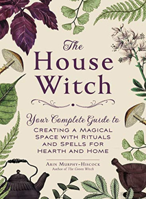 Arin Murphy-Hiscock - GEBRAUCHT The House Witch: Your Complete Guide to Creating a Magical Space with Rituals and Spells for Hearth and Home - Preis