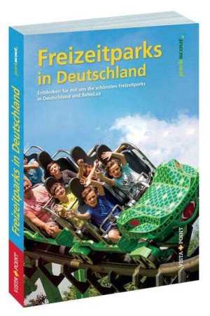 Freizeitparks In Deutschland: Entdecken Sie Mit Uns Die Schönstenfreizeitparks Indeutschalnd Und Benelux (Freizeitführer)