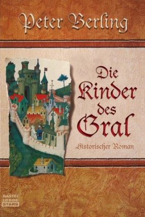 Peter Berling Die Kinder Des Gral. Historischer Roman