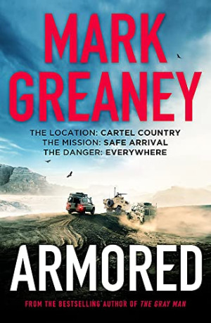 Mark Greaney Armored: The Thrilling New Action Series From The Author Of The Gray Man