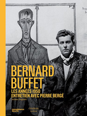 Bernard Buffet : Les Années 1950 : Entretien Avec Pierre Bergé
