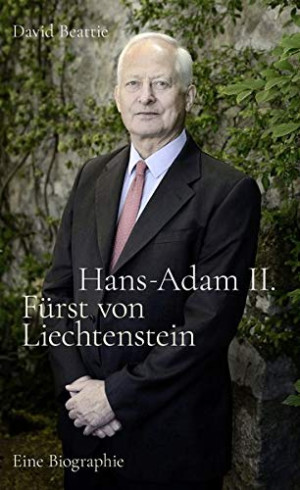 David Beattie Hans-Adam Ii. Fürst Von Liechtenstein - Eine Biografie: Mit Einem Überblick Über Die Geschichte Des Hauses Liechtenstein