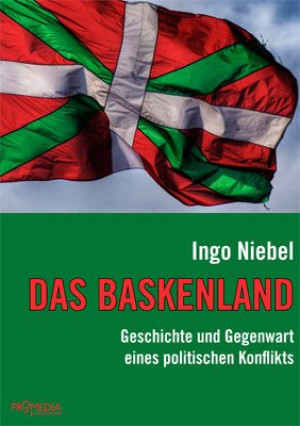 Ingo Niebel Das Baskenland: Geschichte Und Gegenwart Eines Politischen Konflikts