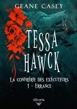 Geane Casey Tessa Hawck : 1 - Errance : La Confrérie Des Exécuteurs 1