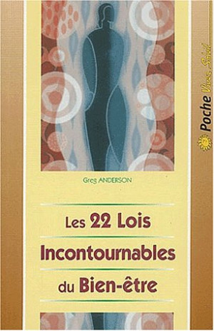 Greg Anderson Les 22 Lois Incontournables Du Bien-Être. : Pour Une Vie Au-Delà De Toute Espérance
