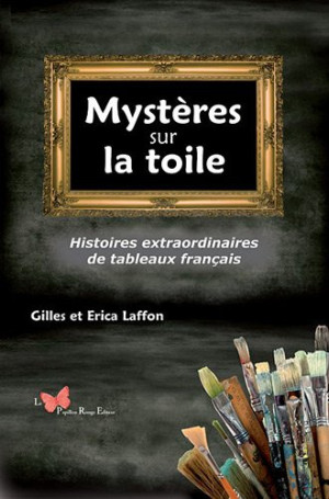 ERICA LAFFON, GILLES LAFFON Mystères Sur La Toile : Histoires Extraordinaires De Tableaux Français