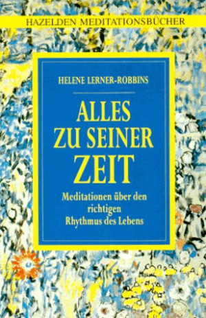 Helene Lerner-Robbins - GEBRAUCHT Hazelden Meditationsbücher. Alles zu seiner Zeit. Meditationen über den richtigen Rhythmus des Lebens - Preis vom