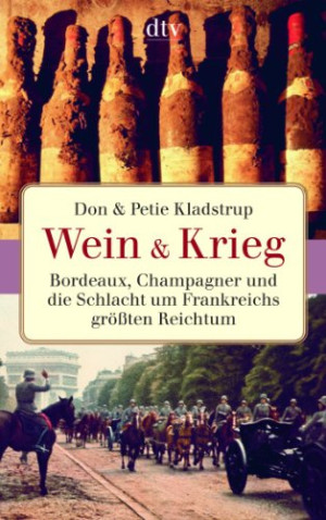 Petie Kladstrup Wein & Krieg: Bordeaux, Champagner Und Die Schlacht Um Frankreichs Größten Reichtum