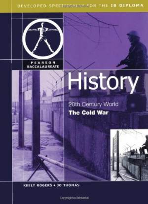 Keely Rogers History: The Cold War-Pearson Baccaularete For Ib Diploma Programs (Pearson International Baccalaureate Diploma: International Editions)