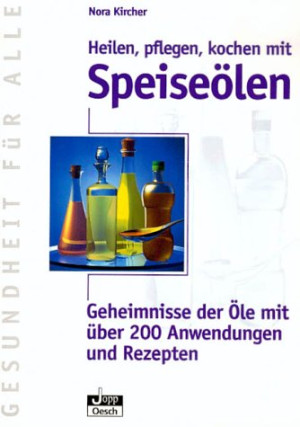 Nora Kircher - GEBRAUCHT Heilen, pflegen, kochen mit Speiseölen. Geheimnisse der Öle mit über 200 Anwendungen und Rezepten - Preis vom 31.05.2026